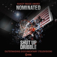 (BPRW) DATARI TURNER PRODUCTIONS' SHOWTIME DOCUMENTARY "SHUT UP & DRIBBLE" NOMINATED FOR  AN NAACP IMAGE AWARD