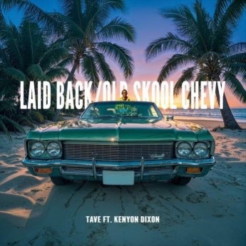 (BPRW) TAVE FT. KENYON DIXON: NEW SINGLE ‘LAID BACK/ OLD SKOOL CHEVY’ OUT NOW  JANUARY 17TH | Tech Zone Daily