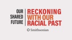 (BPRW) Smithsonian Launches “Our Shared Future: Reckoning with Our Racial Past” With a Virtual Forum | Press releases