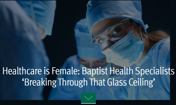 (BPRW) Healthcare is Female: Baptist Health Specialists ‘Breaking Through That Glass Ceiling’ | Press releases